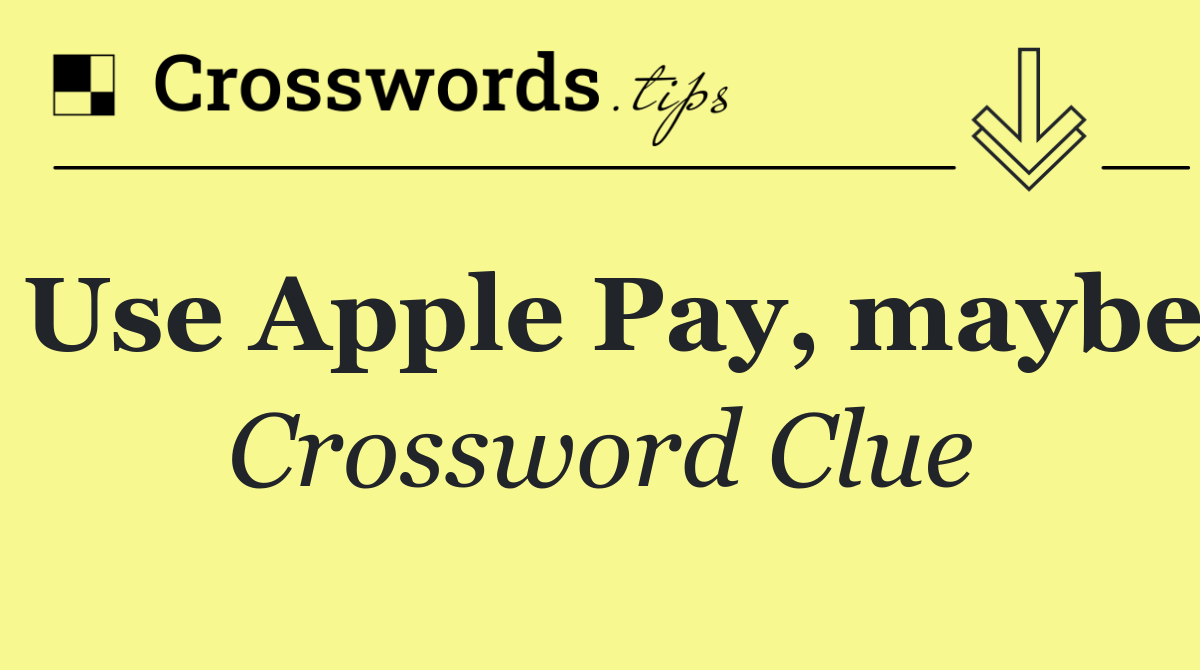 Use Apple Pay, maybe