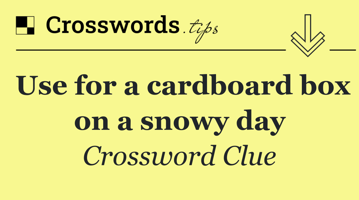 Use for a cardboard box on a snowy day