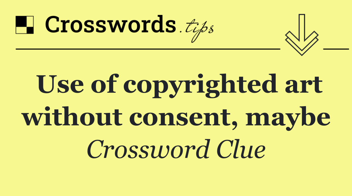 Use of copyrighted art without consent, maybe