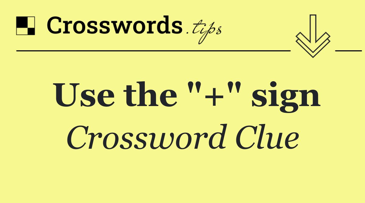 Use the "+" sign