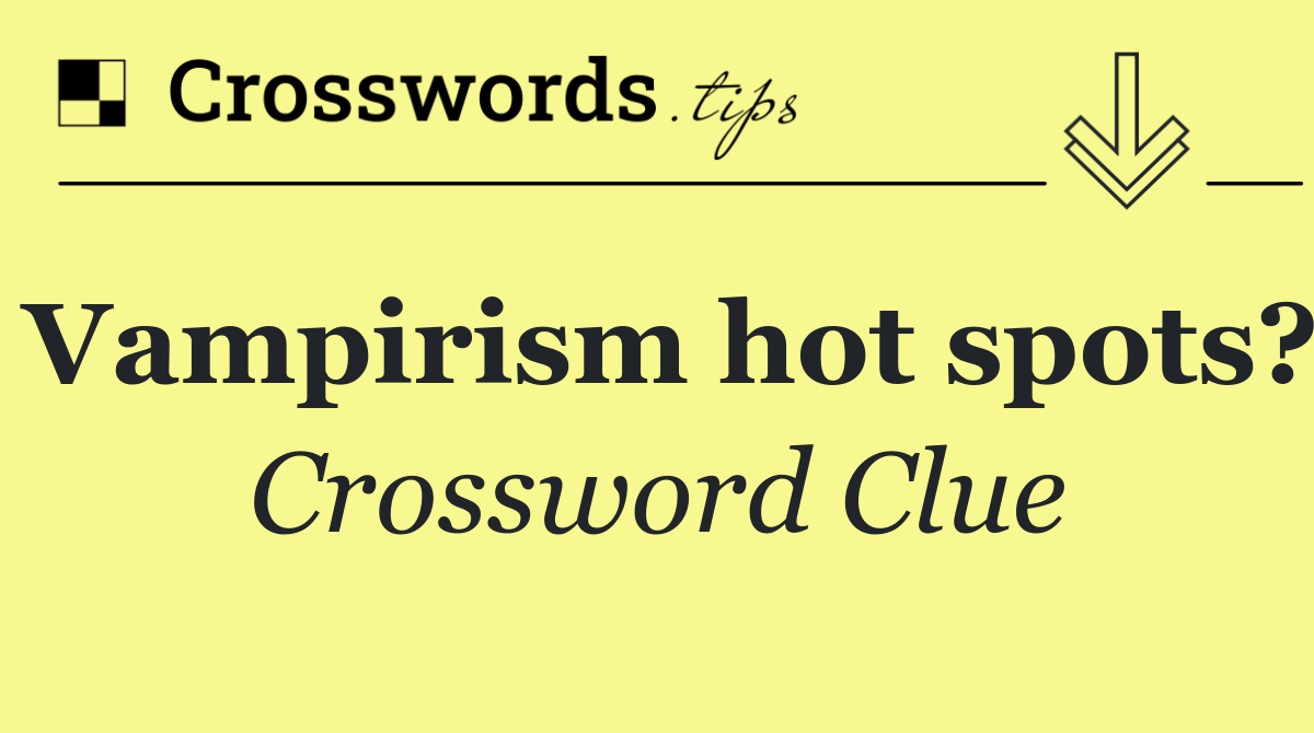 Vampirism hot spots?