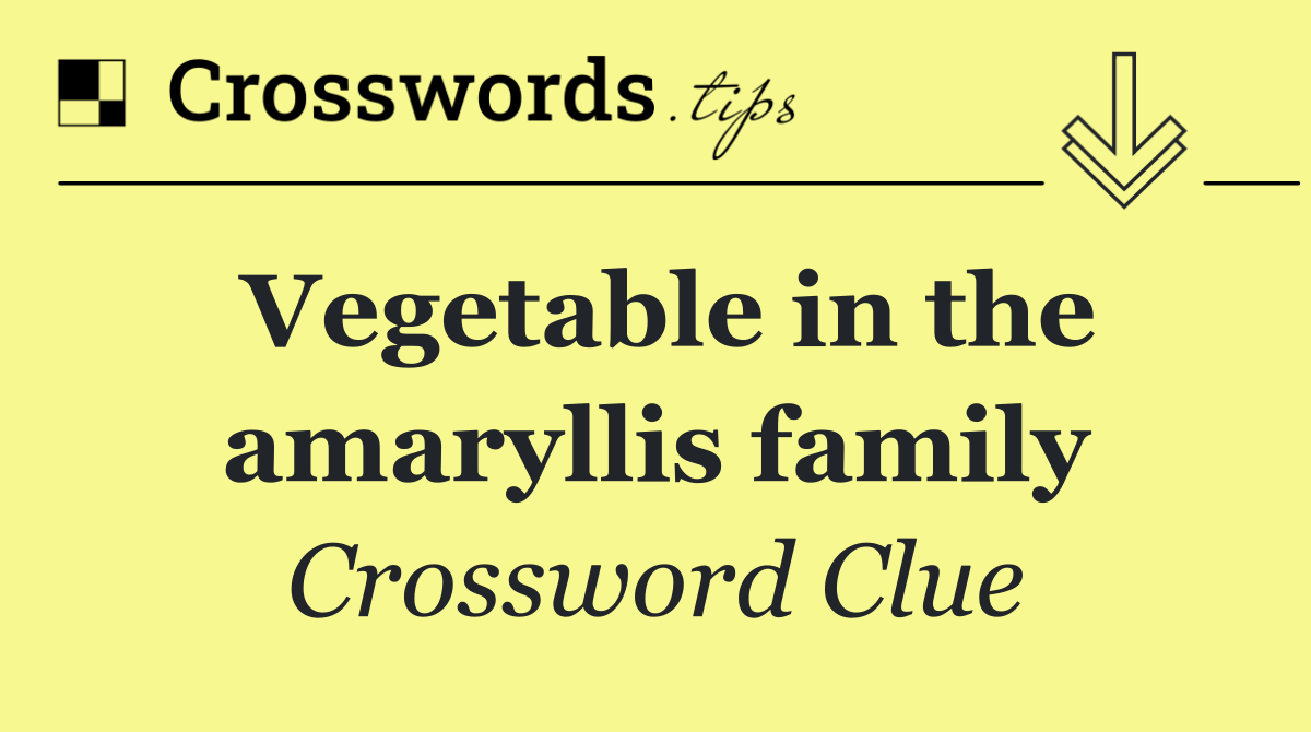 Vegetable in the amaryllis family