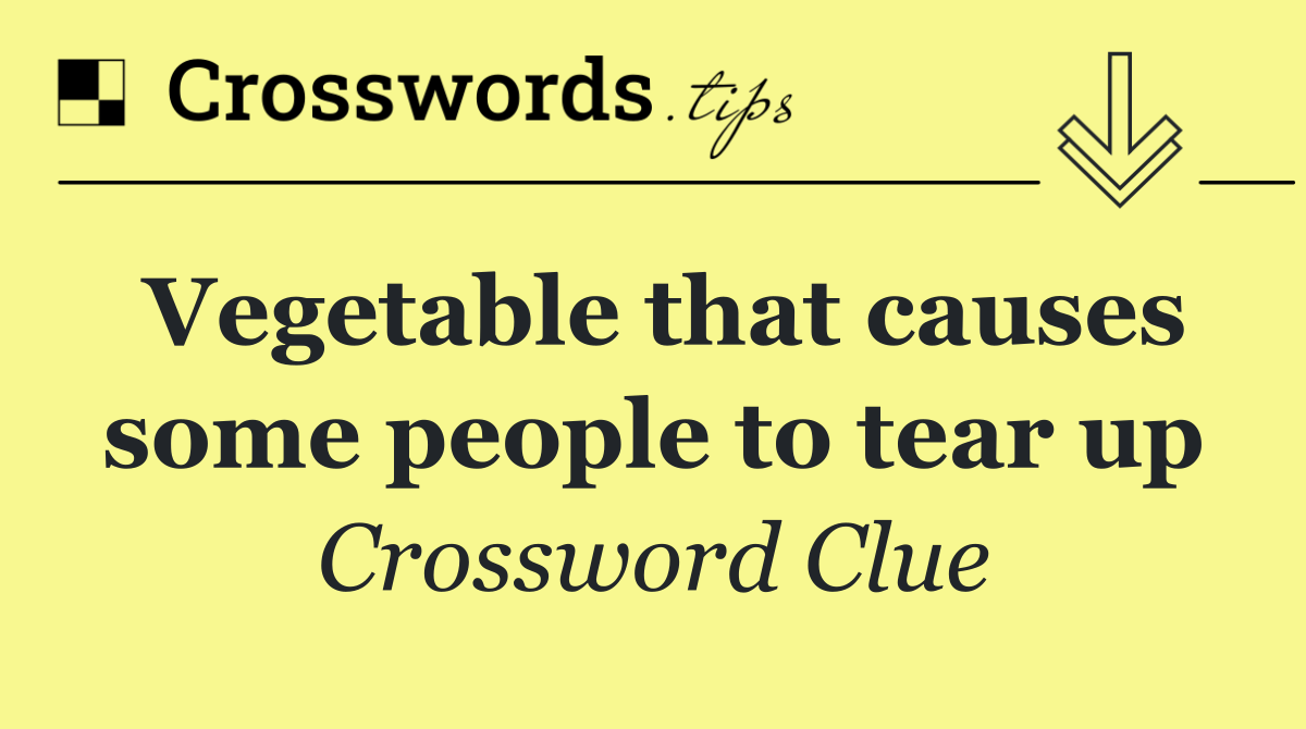 Vegetable that causes some people to tear up