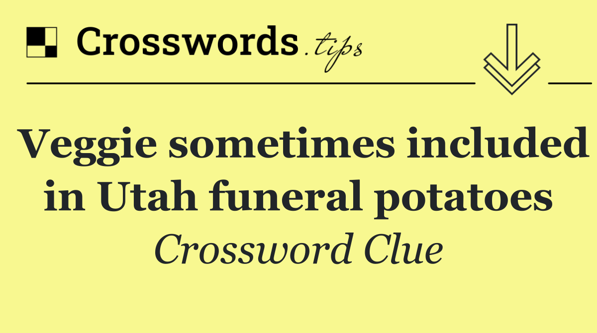 Veggie sometimes included in Utah funeral potatoes