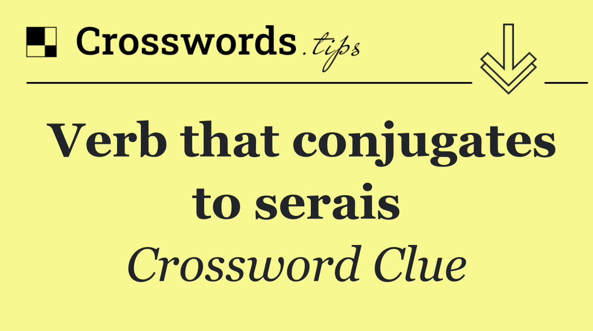 Verb that conjugates to serais