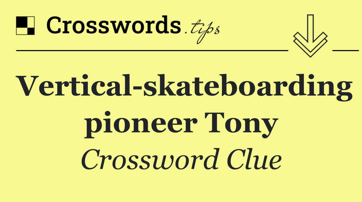 Vertical skateboarding pioneer Tony