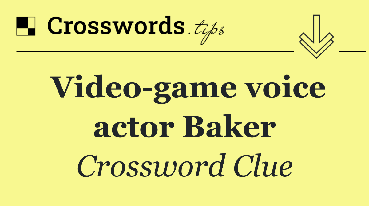 Video game voice actor Baker