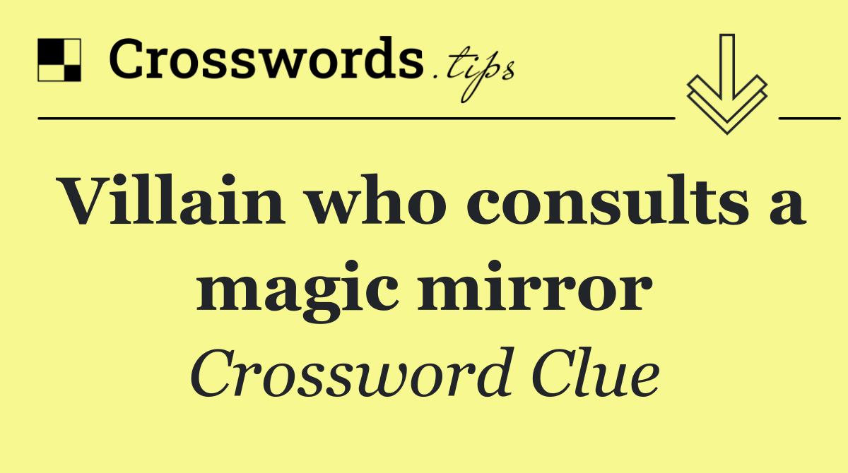 Villain who consults a magic mirror