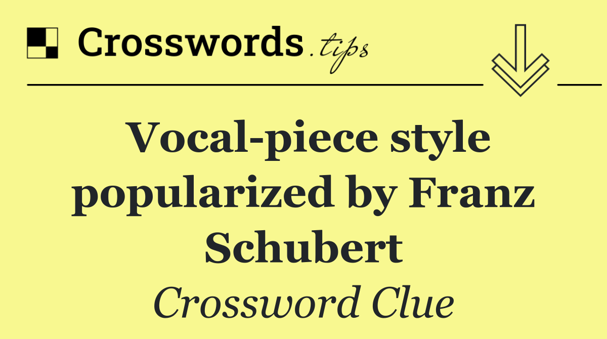 Vocal piece style popularized by Franz Schubert