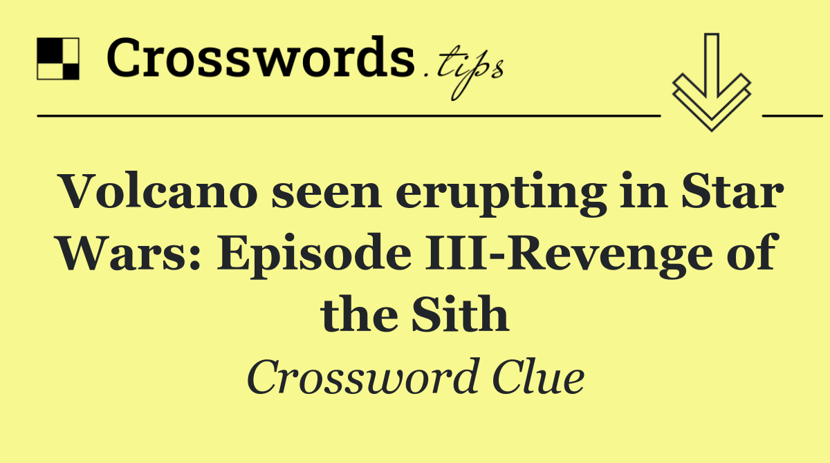 Volcano seen erupting in Star Wars: Episode III Revenge of the Sith