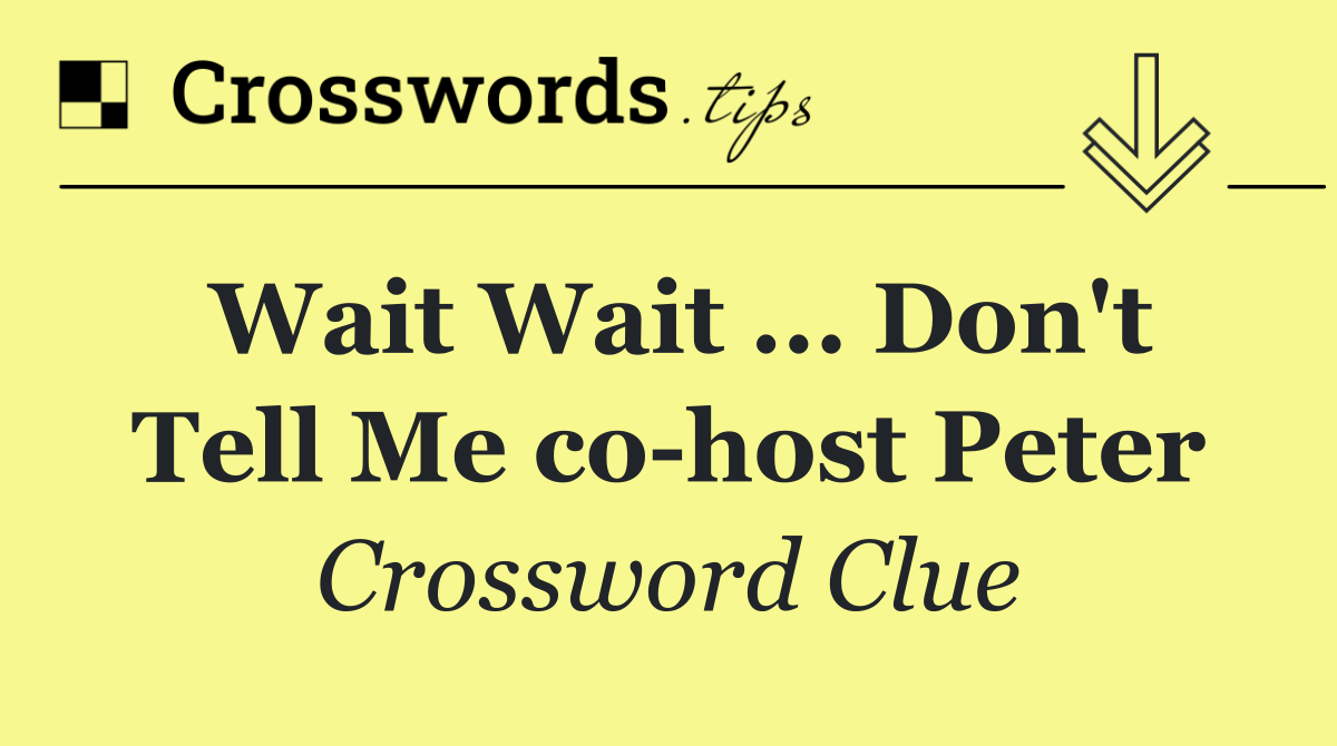 Wait Wait ... Don't Tell Me co host Peter