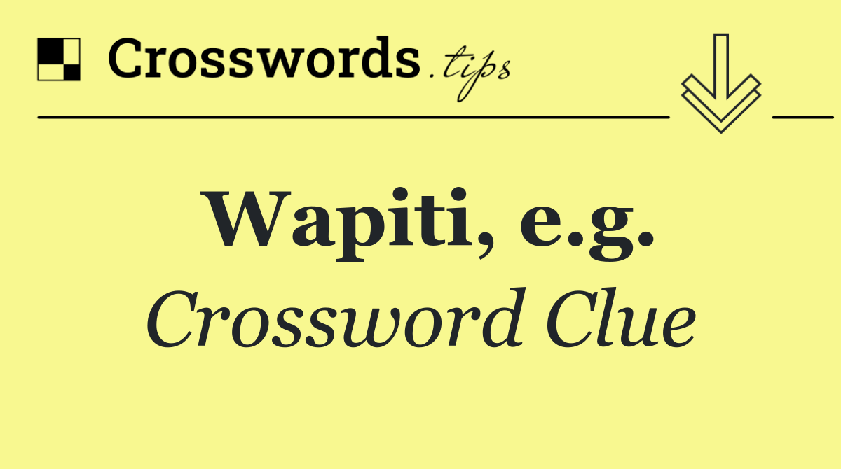 Wapiti, e.g.