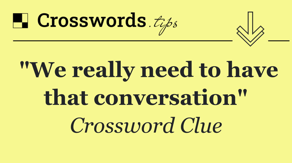 "We really need to have that conversation"