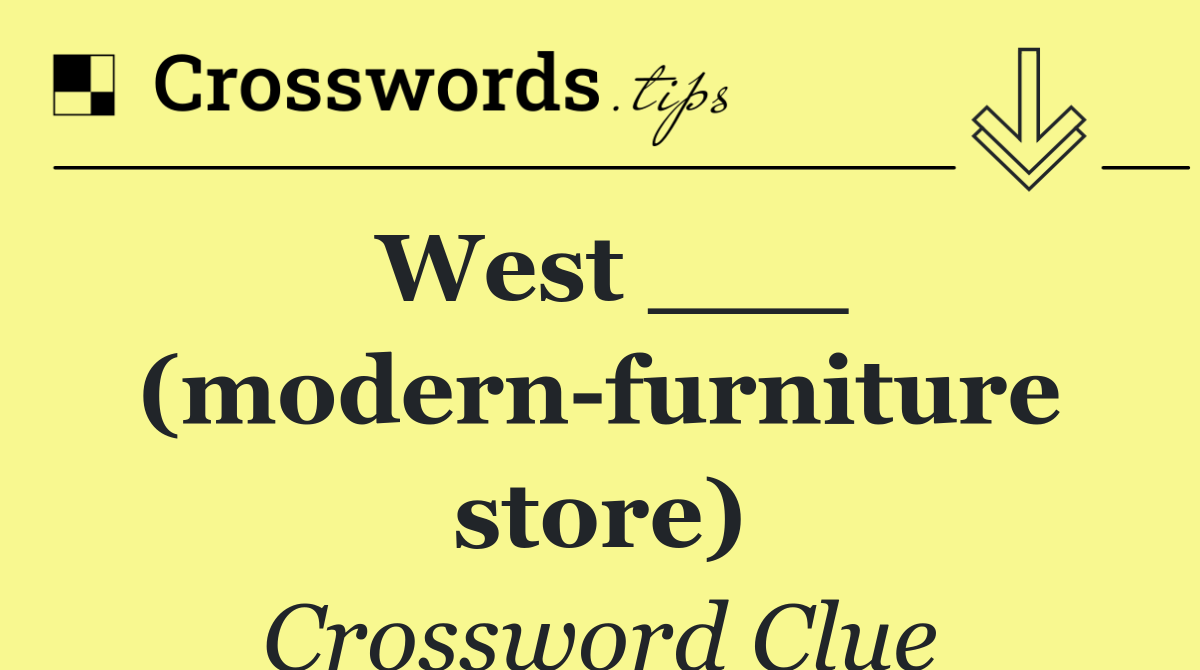 West ___ (modern furniture store)