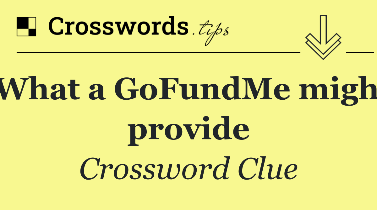 What a GoFundMe might provide