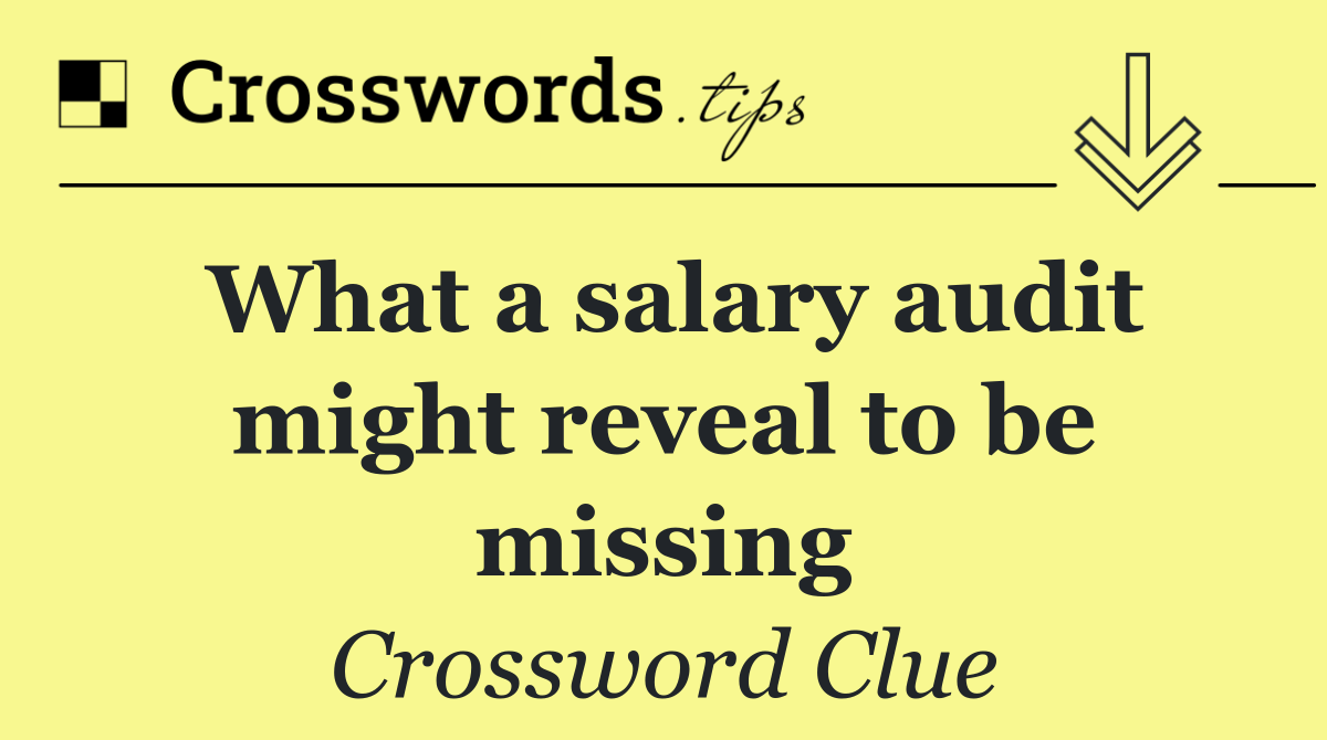 What a salary audit might reveal to be missing