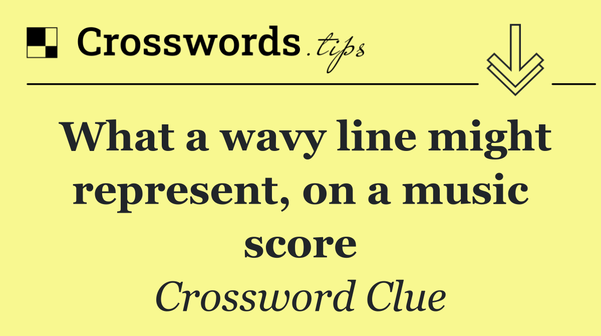 What a wavy line might represent, on a music score