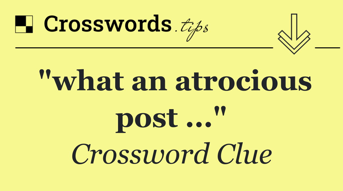 "what an atrocious post ..."