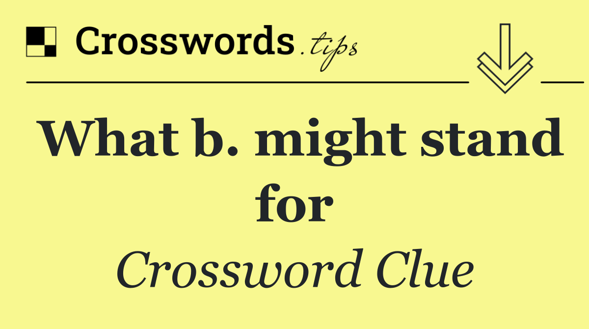 What b. might stand for