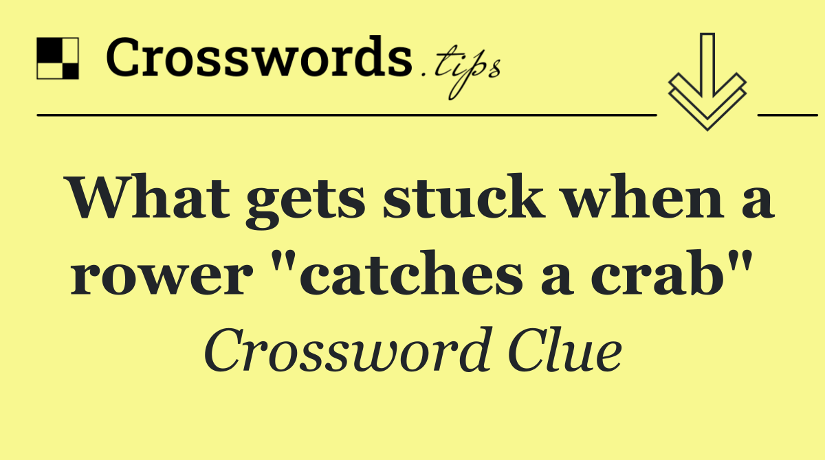 What gets stuck when a rower "catches a crab"