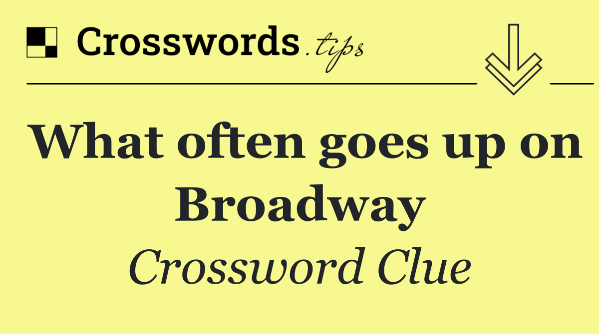 What often goes up on Broadway