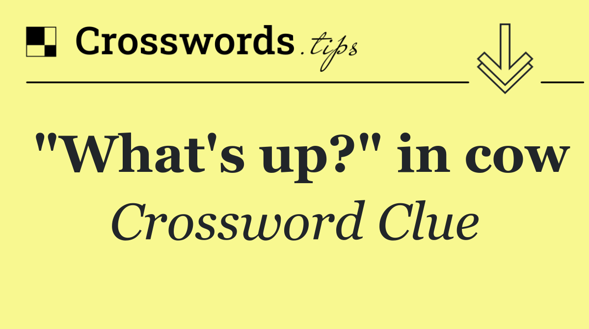 "What's up?" in cow