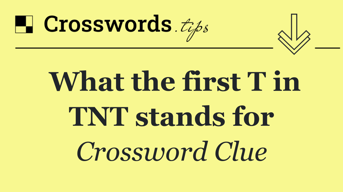 What the first T in TNT stands for