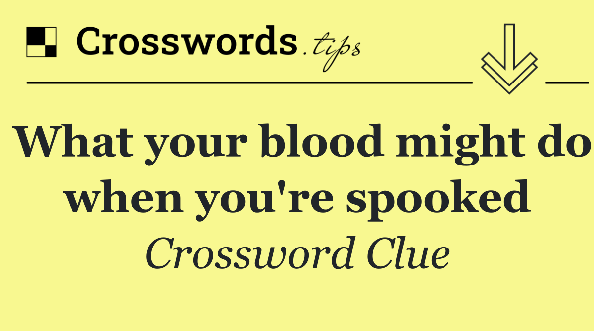 What your blood might do when you're spooked