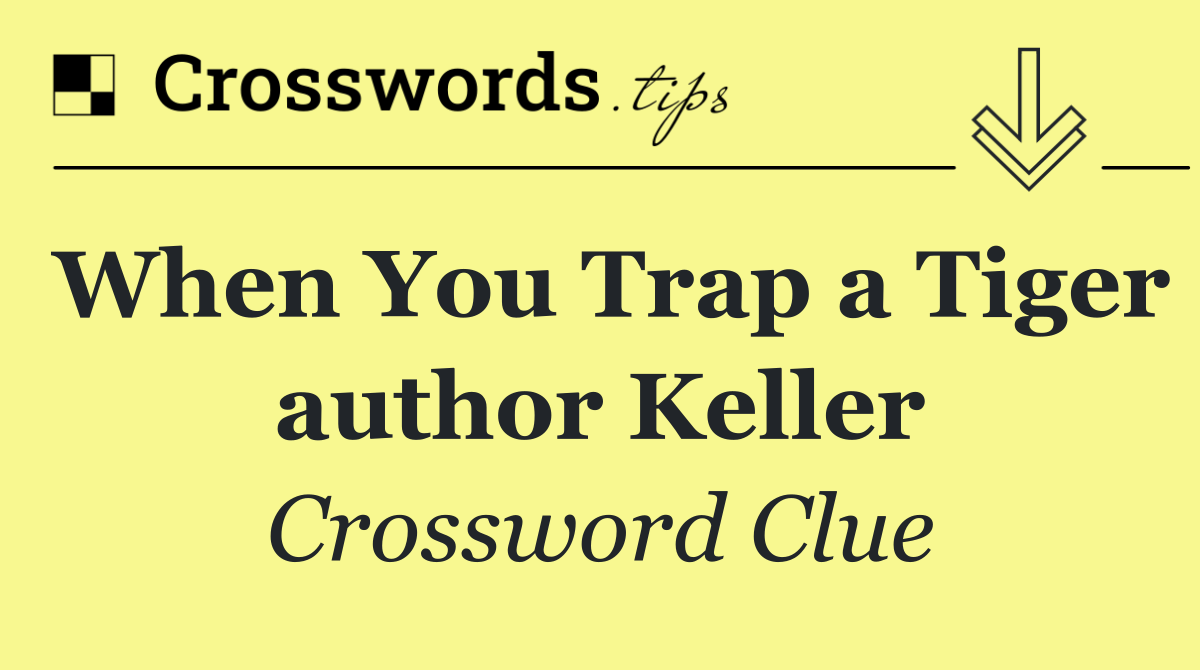When You Trap a Tiger author Keller
