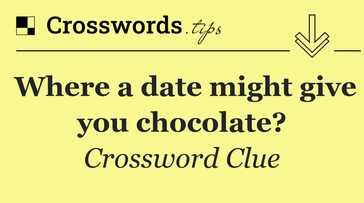 Where a date might give you chocolate?