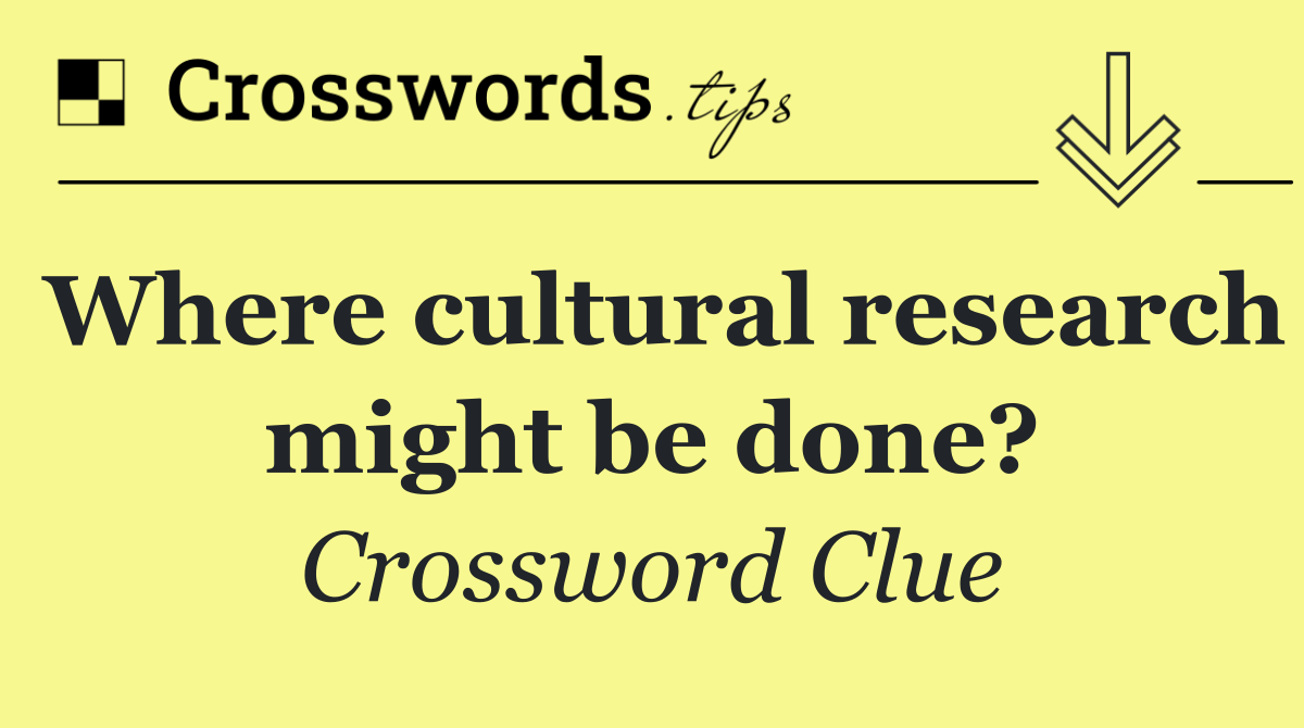 Where cultural research might be done?