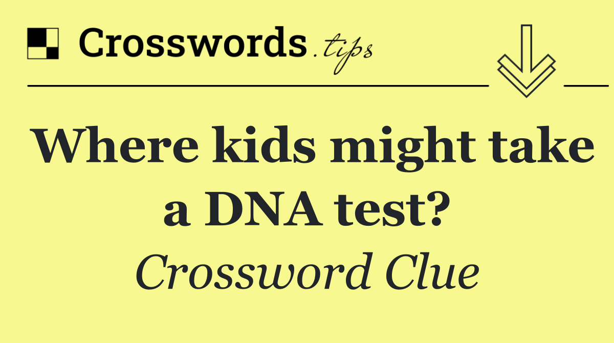 Where kids might take a DNA test?
