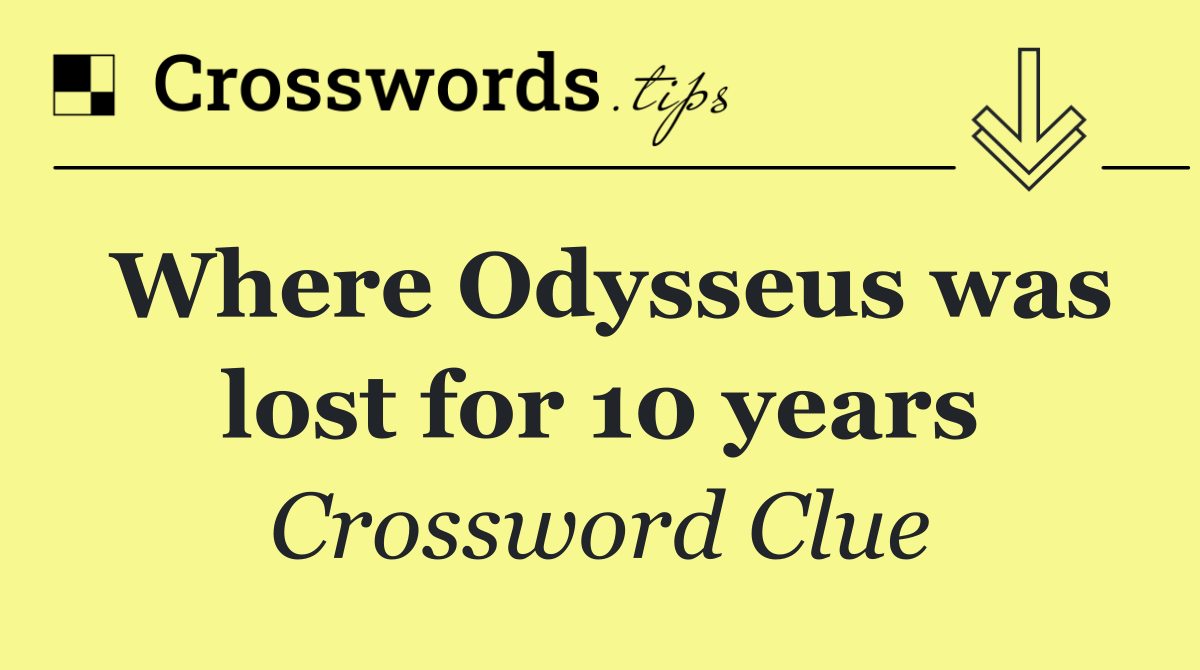 Where Odysseus was lost for 10 years