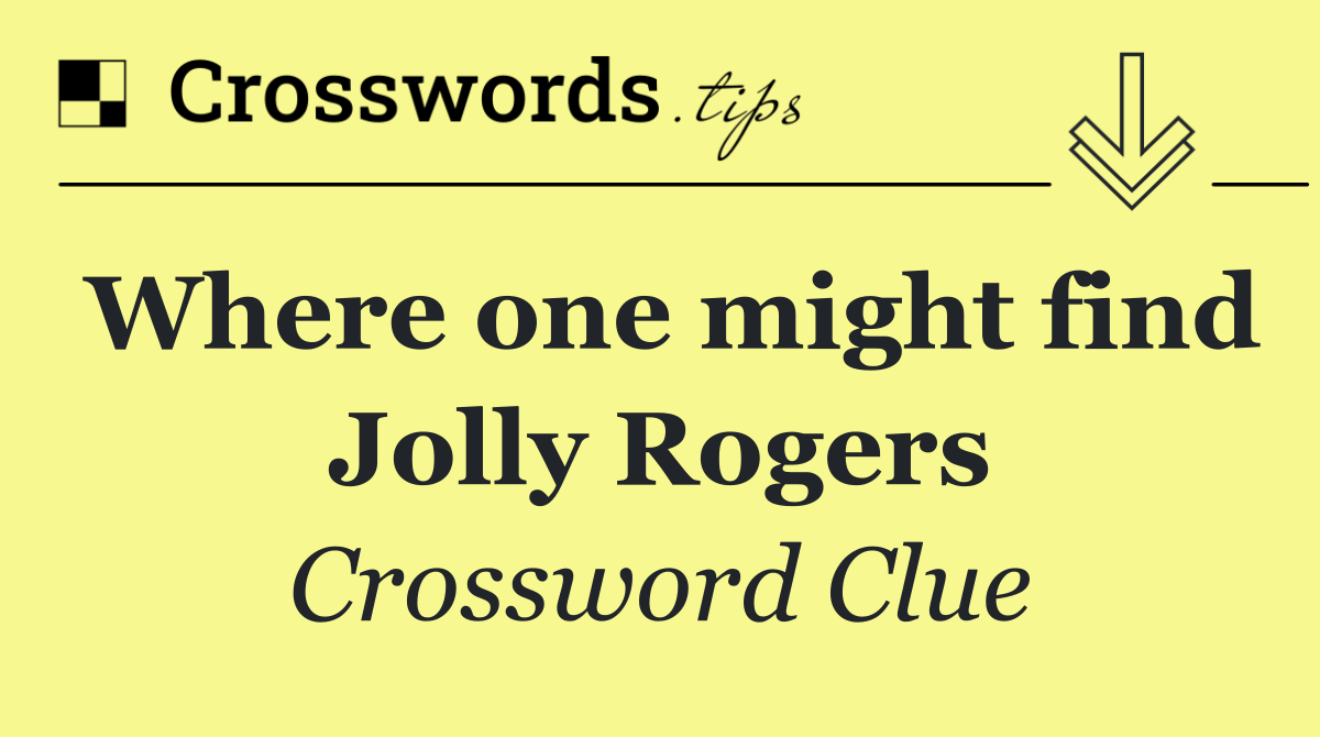 Where one might find Jolly Rogers