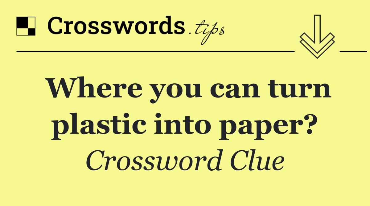 Where you can turn plastic into paper?