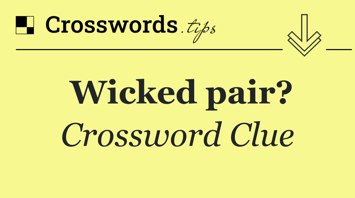Wicked pair?