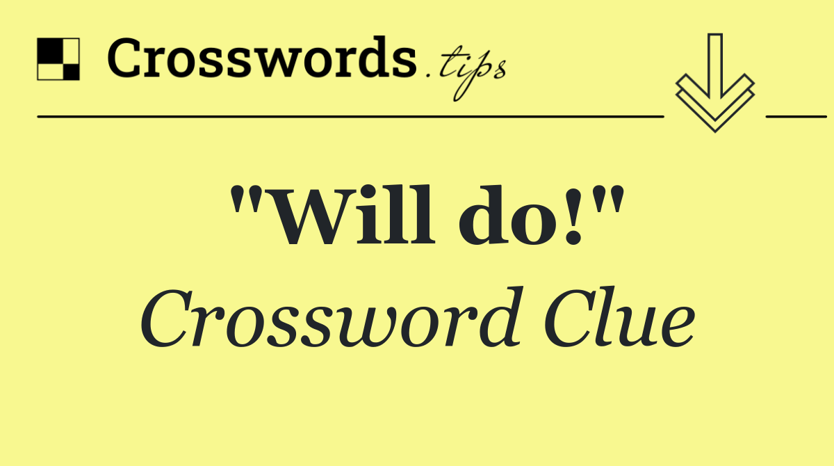 "Will do!"
