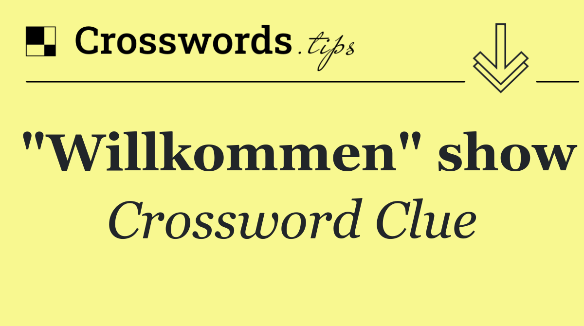 "Willkommen" show