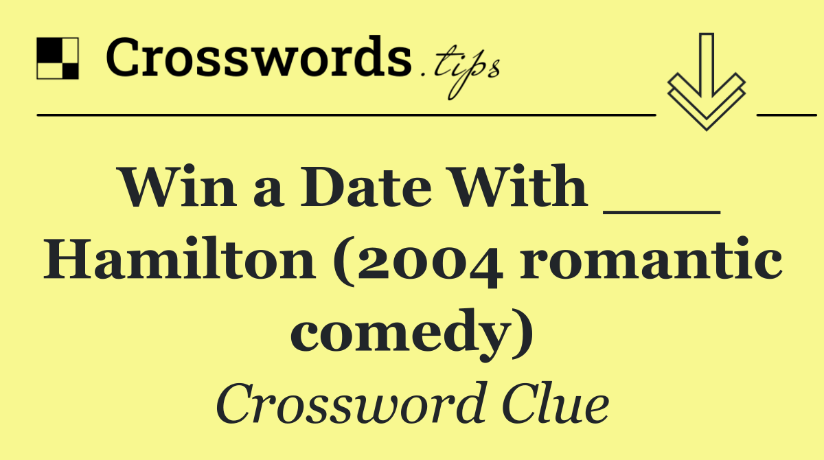 Win a Date With ___ Hamilton (2004 romantic comedy)