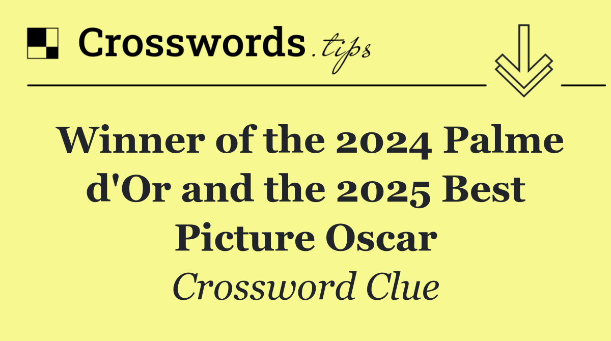 Winner of the 2024 Palme d'Or and the 2025 Best Picture Oscar