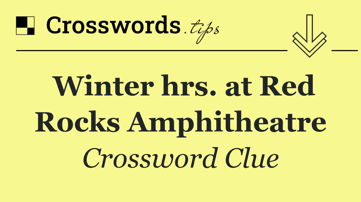 Winter hrs. at Red Rocks Amphitheatre
