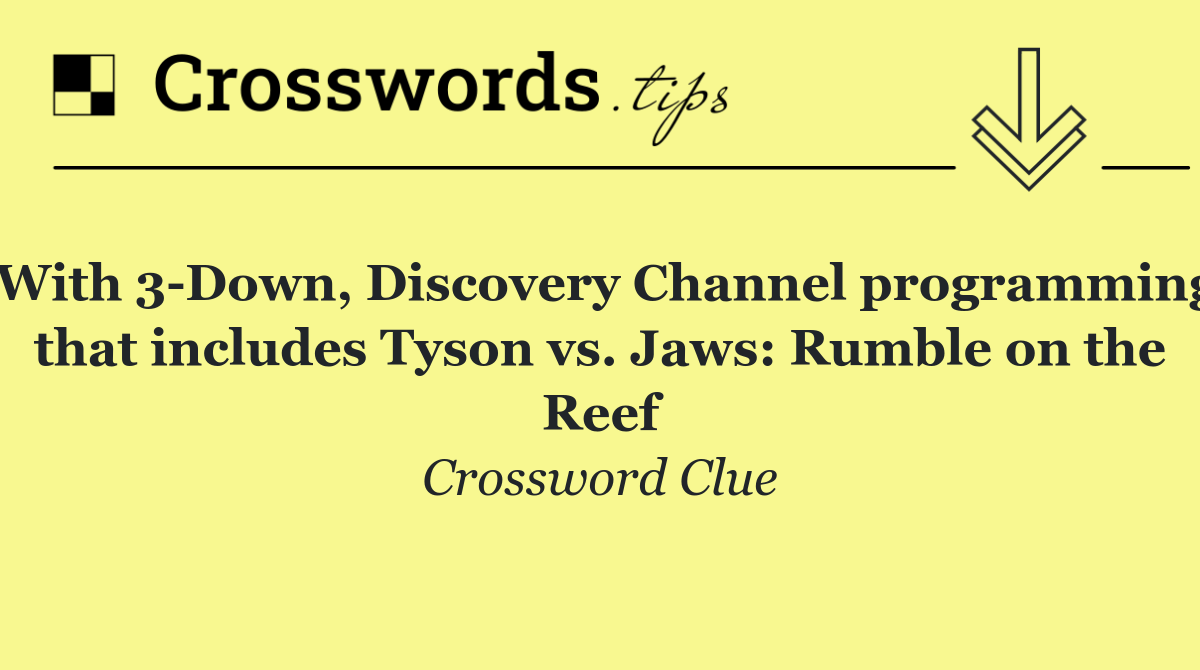 With 3 Down, Discovery Channel programming that includes Tyson vs. Jaws: Rumble on the Reef