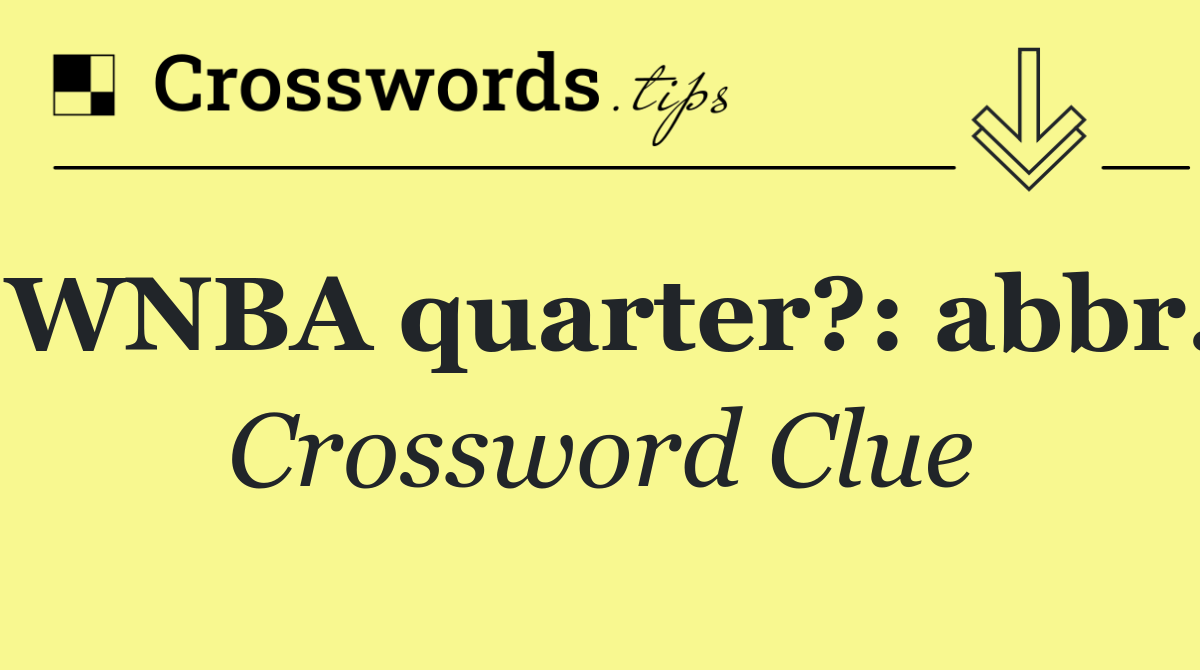 WNBA quarter?: abbr.
