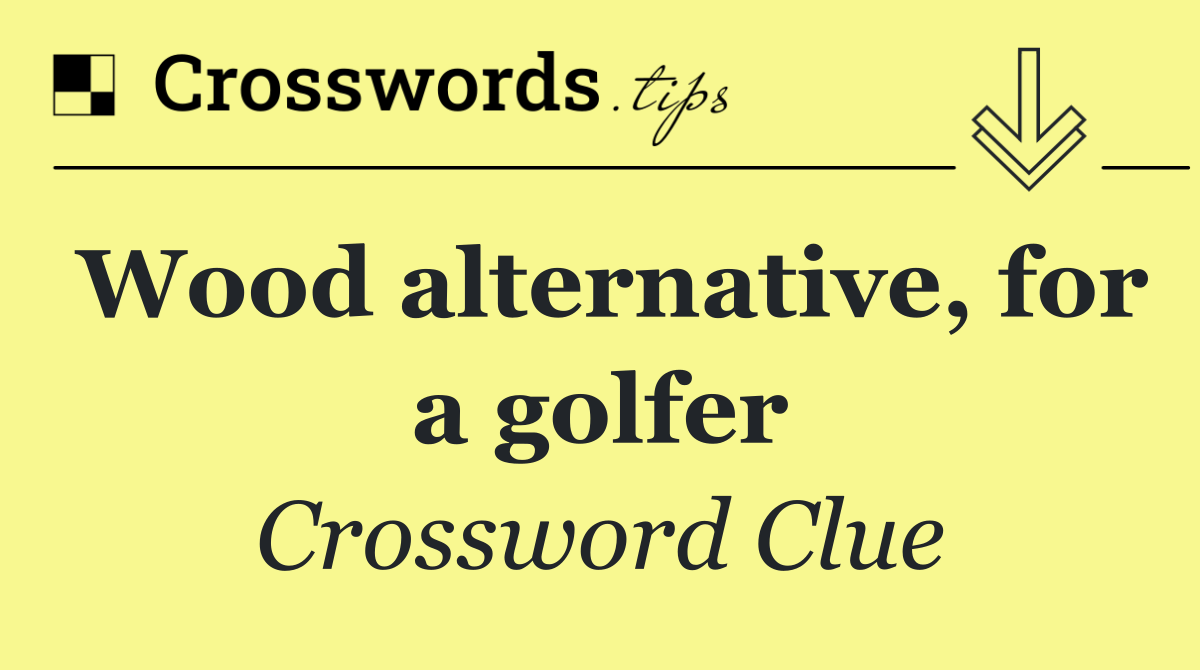Wood alternative, for a golfer