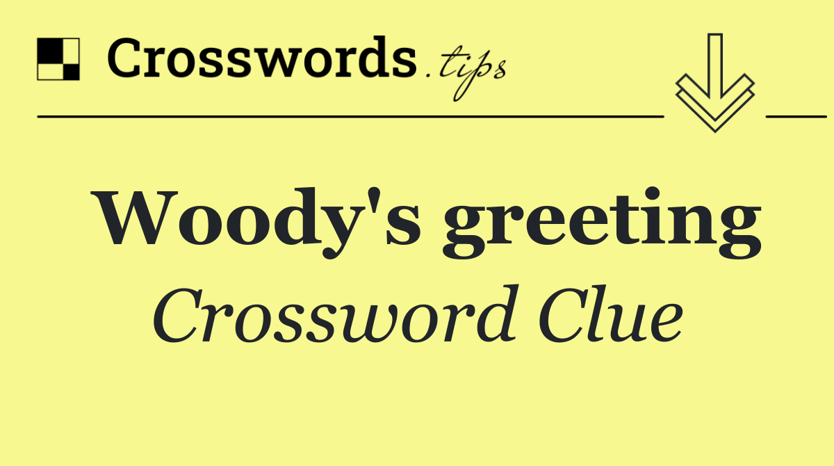 Woody's greeting