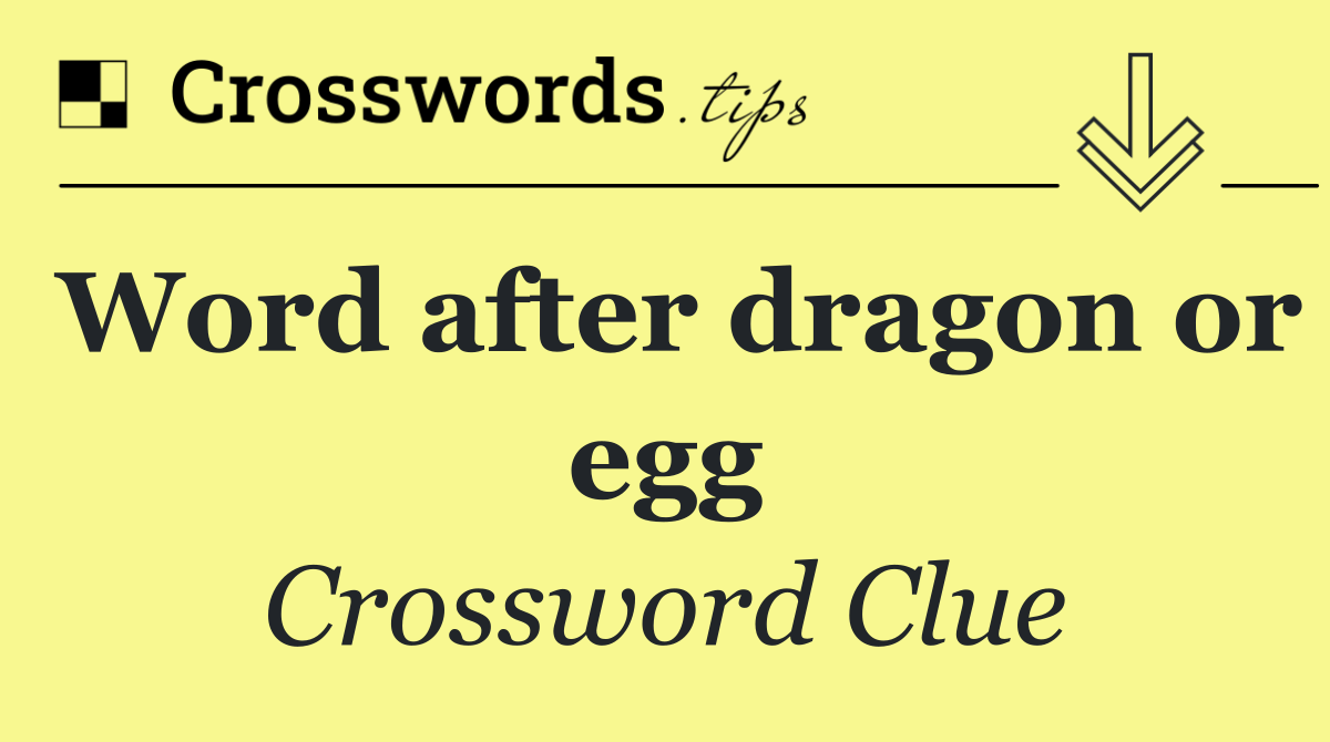 Word after dragon or egg