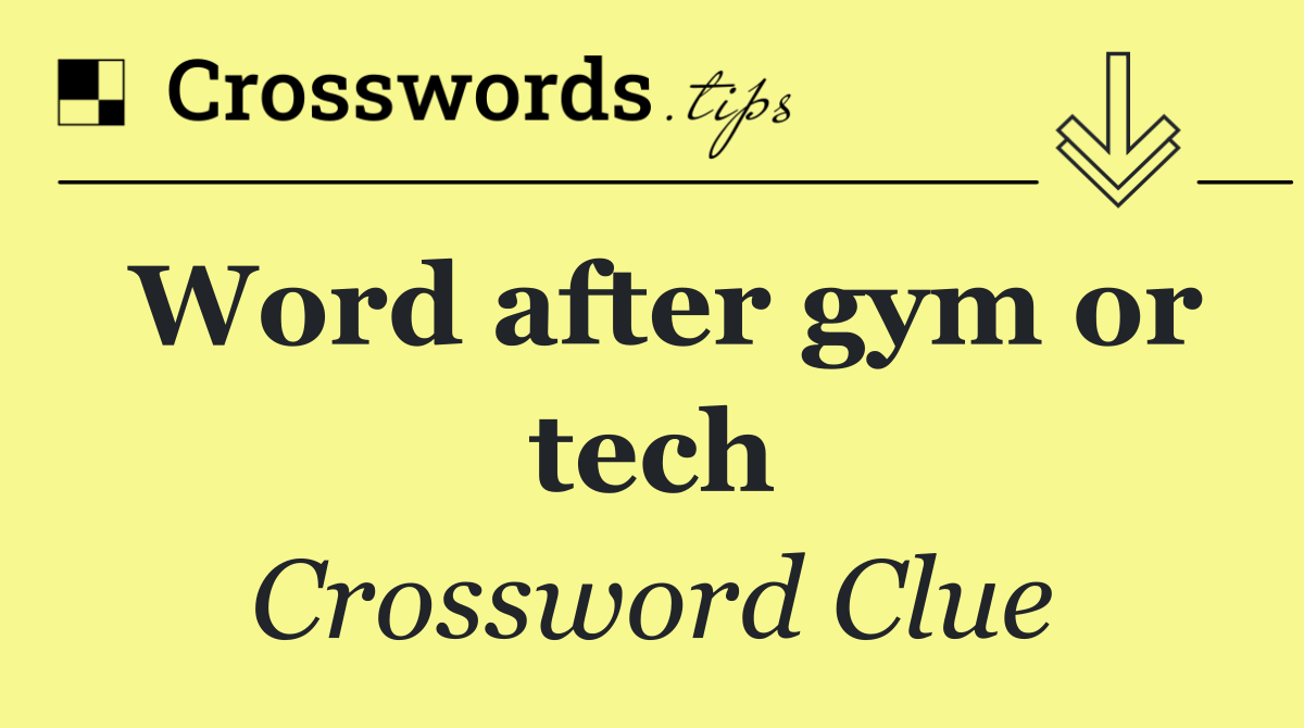 Word after gym or tech