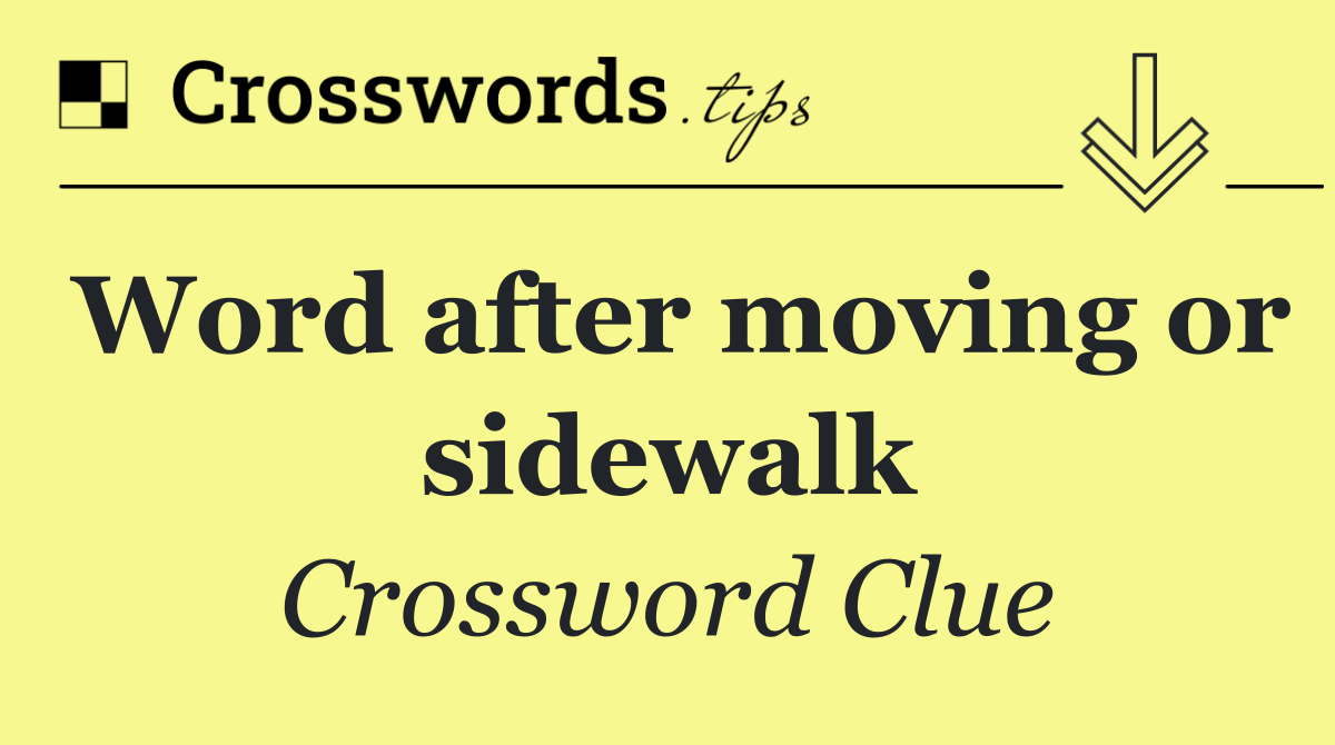 Word after moving or sidewalk