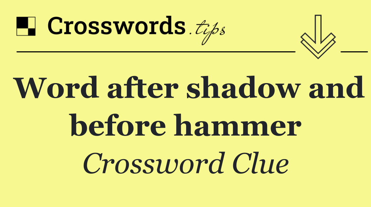 Word after shadow and before hammer