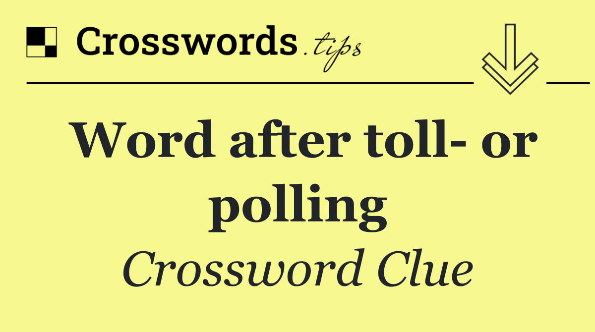 Word after toll  or polling